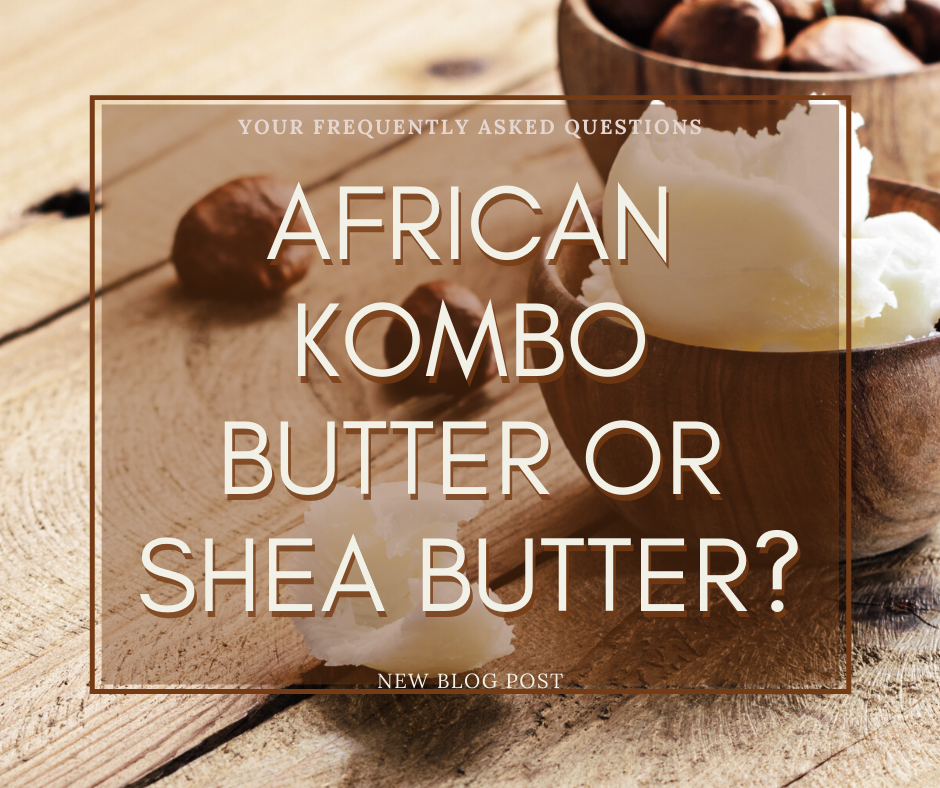 African Kombo Butter or Shea Butter?