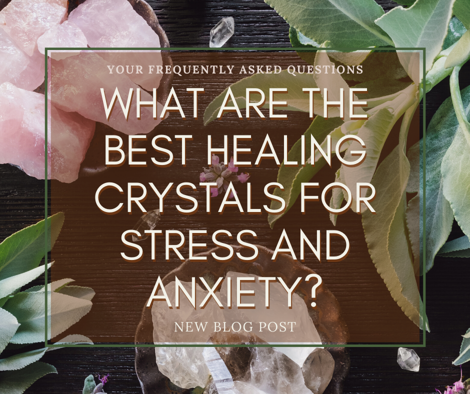 What Are the Best Healing Crystals for Stress and Anxiety?